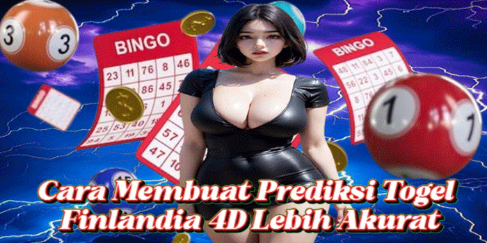 Cara Membuat Prediksi Togel Finlandia 4D Lebih Akurat