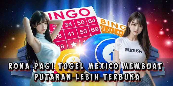Rona Pagi Togel Mexico Membuat Putaran Lebih Terbuka