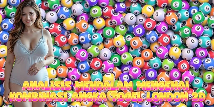 Analisis Mendalam Mengenai Kombinasi Angka Togel London 2D