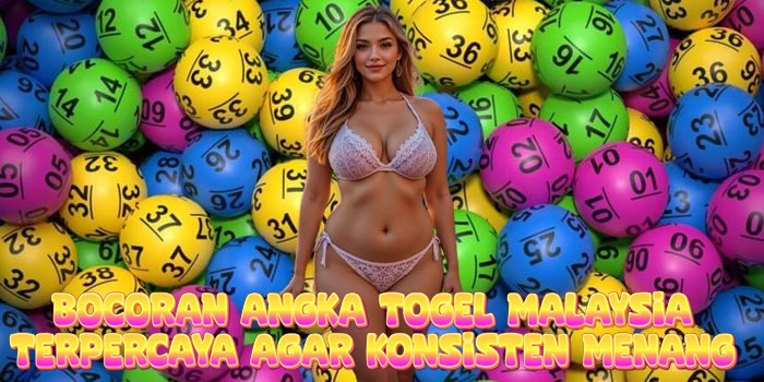 Bocoran Angka Togel Malaysia Terpercaya Agar Konsisten Menang