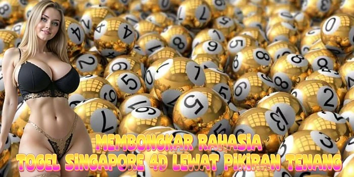 Membongkar Rahasia Togel Singapore 4D Lewat Pikiran Tenang