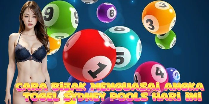 Cara Bijak Menguasai Angka Togel Sydney Pools Hari Ini
