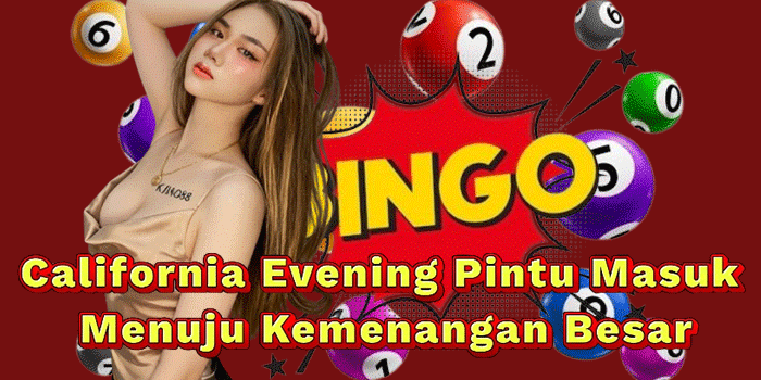 California Evening Pintu Masuk Menuju Kemenangan Besar