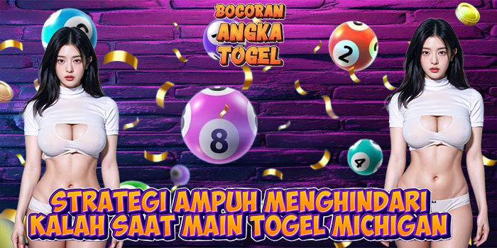 Strategi Ampuh Menghindari Kalah Saat Main Togel Michigan