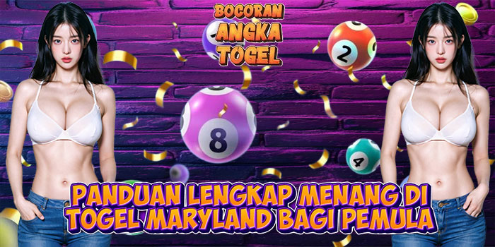 Panduan Lengkap Menang di Togel Maryland Bagi Pemula