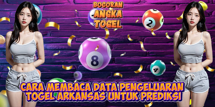 Cara Membaca Data Pengeluaran Togel Arkansas Untuk Prediksi