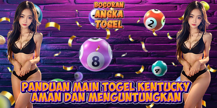 Panduan Main Togel Kentucky Aman dan Menguntungkan