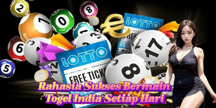 Rahasia Sukses Bermain Togel India Setiap Hari