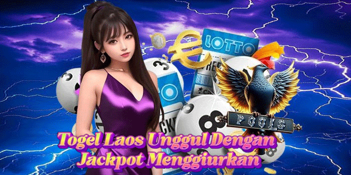 Togel Laos Unggul Dengan Jackpot Menggiurkan