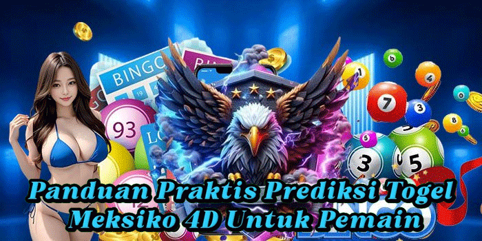 Panduan Praktis Prediksi Togel Meksiko 4D Untuk Pemain