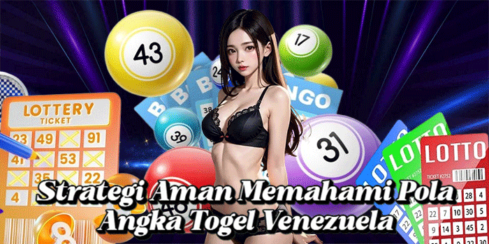Strategi Aman Memahami Pola Angka Togel Venezuela 